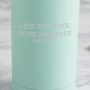 Personalised 'Less Together, More Whatever' Travel Cup